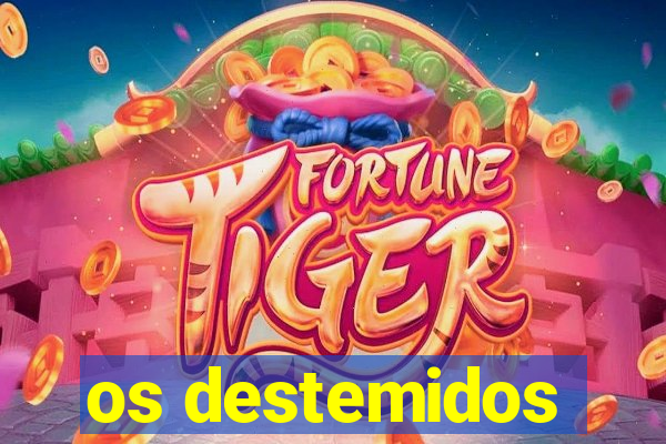 os destemidos