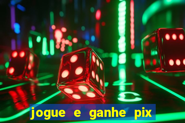 jogue e ganhe pix na hora