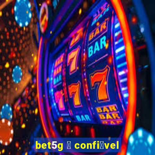 bet5g 茅 confi谩vel