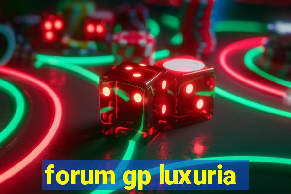 forum gp luxuria