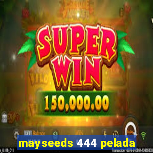 mayseeds 444 pelada