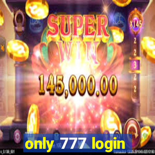 only 777 login