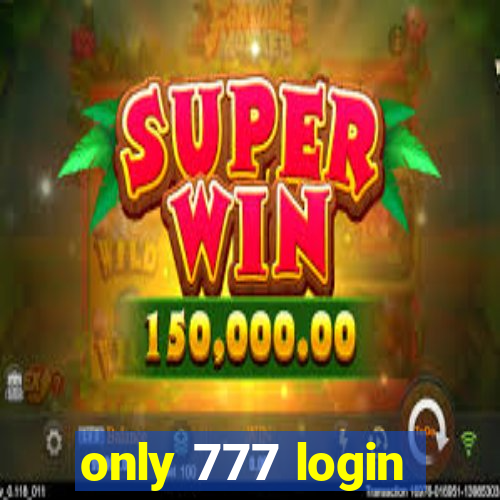 only 777 login