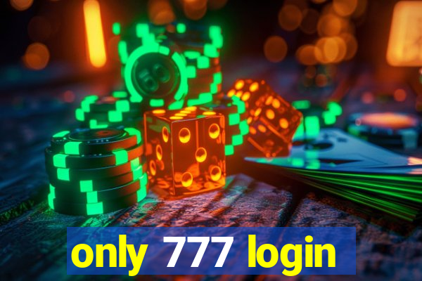 only 777 login
