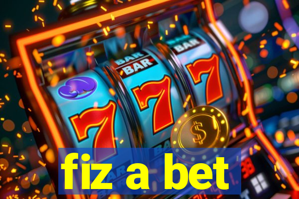 fiz a bet