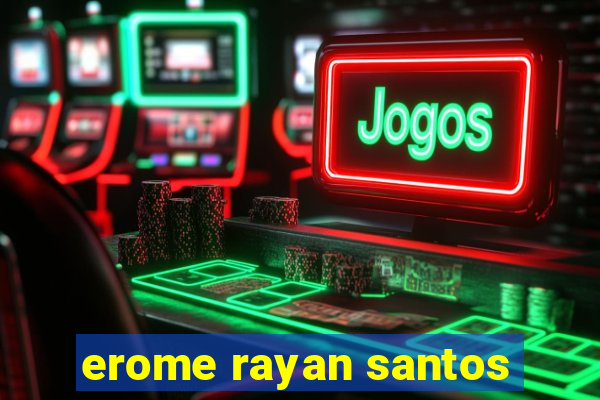 erome rayan santos