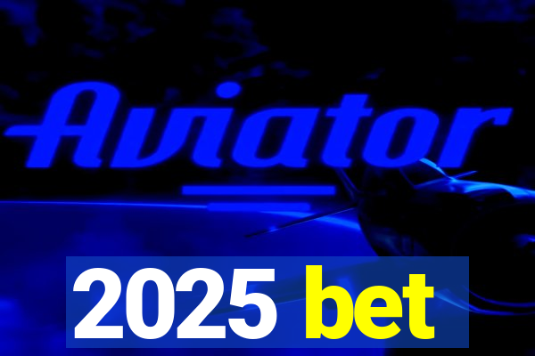 2025 bet