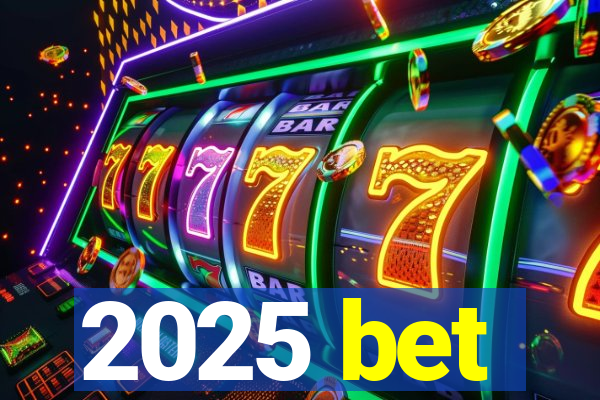 2025 bet