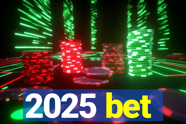 2025 bet