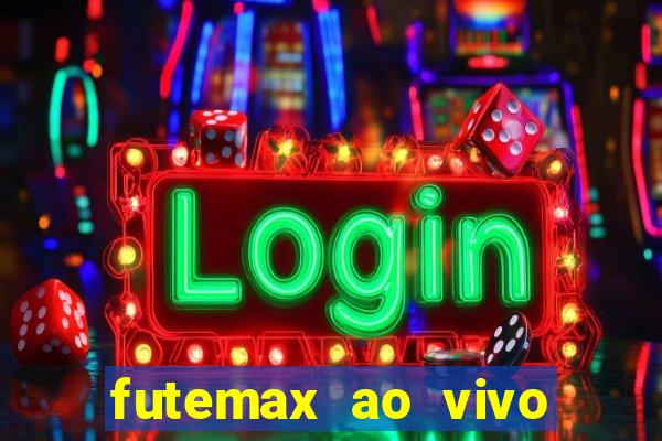 futemax ao vivo futebol ao vivo