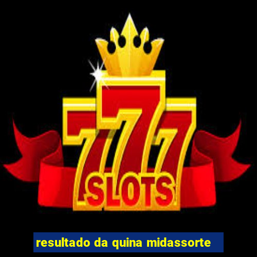 resultado da quina midassorte