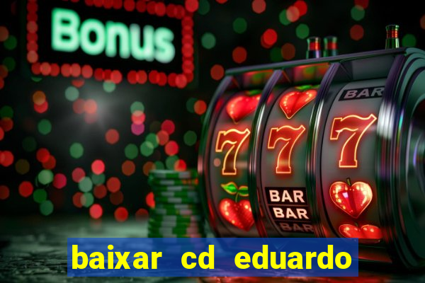 baixar cd eduardo costa as 40 melhores