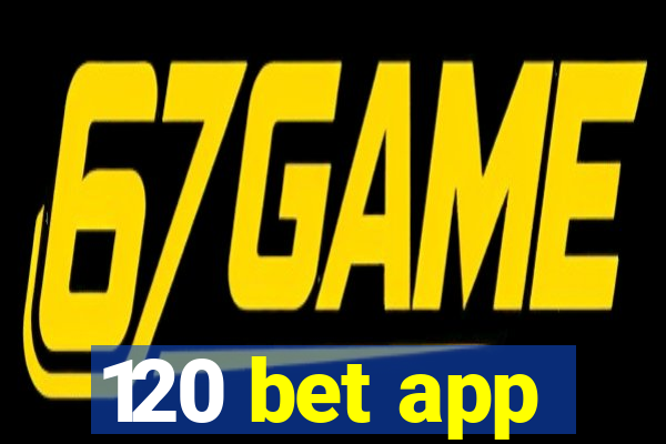 120 bet app