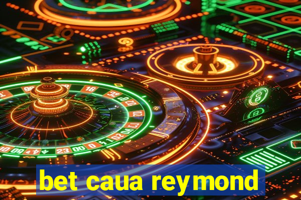 bet caua reymond