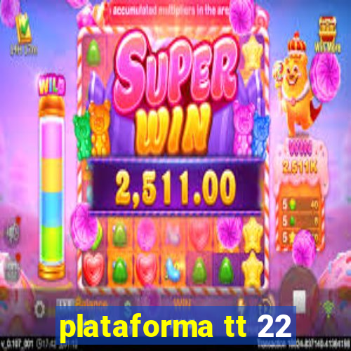plataforma tt 22
