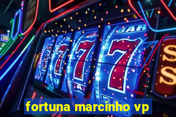 fortuna marcinho vp