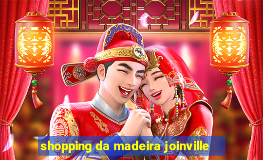 shopping da madeira joinville