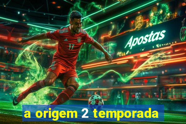 a origem 2 temporada