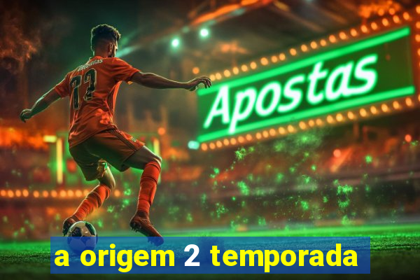 a origem 2 temporada