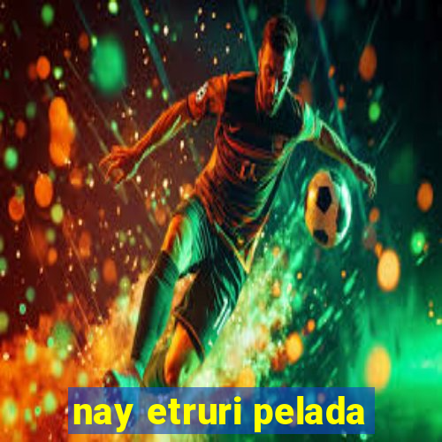 nay etruri pelada