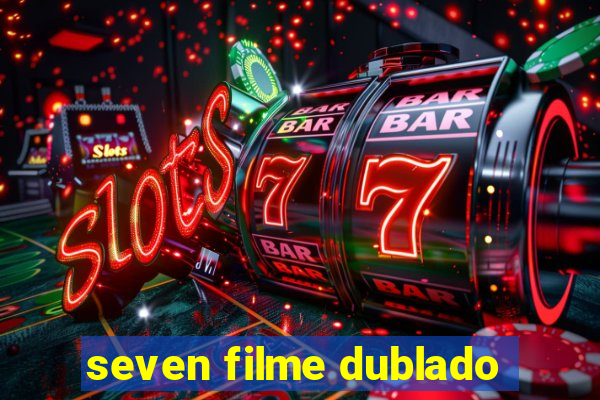 seven filme dublado