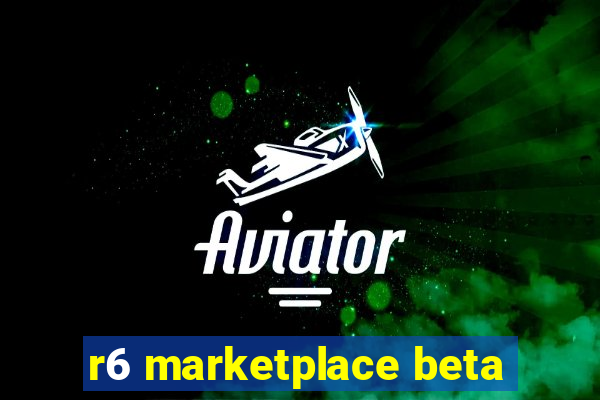 r6 marketplace beta