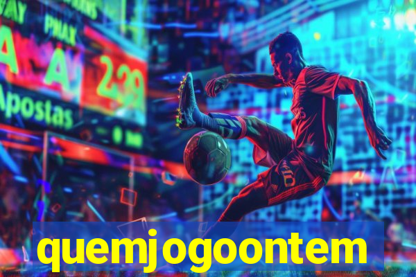 quemjogoontem