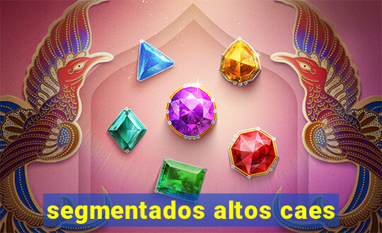 segmentados altos caes