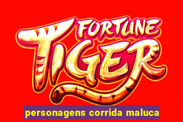 personagens corrida maluca