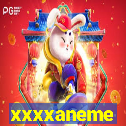 xxxxaneme