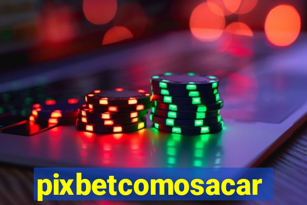 pixbetcomosacar
