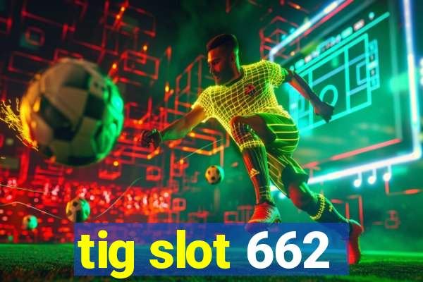 tig slot 662