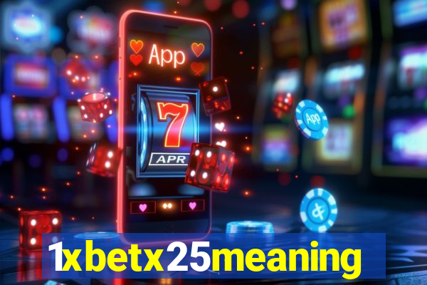 1xbetx25meaning