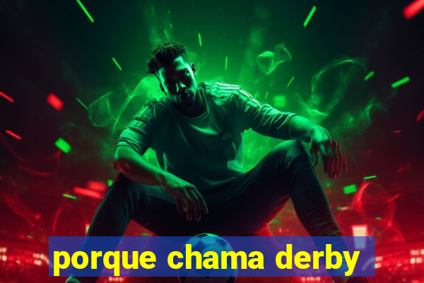 porque chama derby