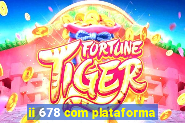 ii 678 com plataforma