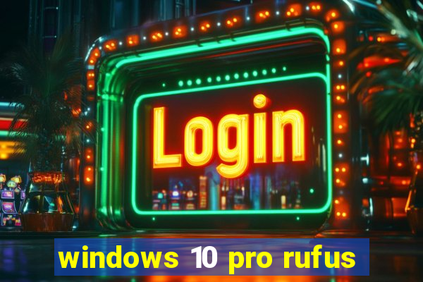 windows 10 pro rufus