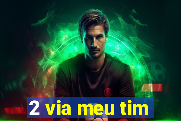 2 via meu tim