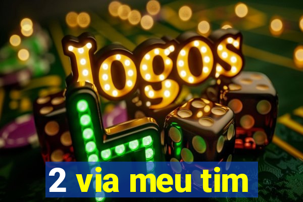 2 via meu tim