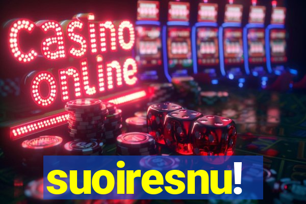 suoiresnu!