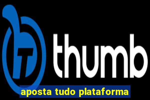 aposta tudo plataforma