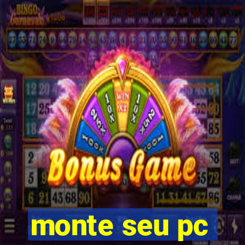 monte seu pc