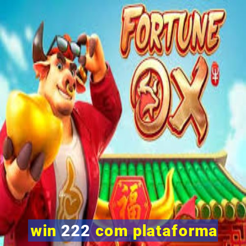 win 222 com plataforma