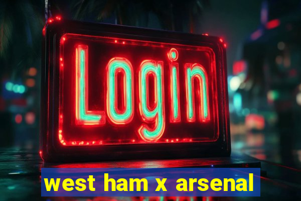 west ham x arsenal