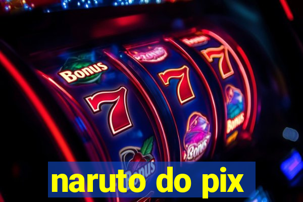 naruto do pix
