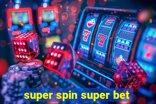 super spin super bet