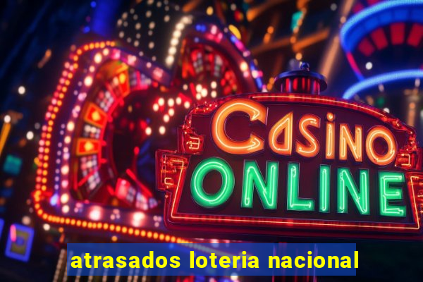 atrasados loteria nacional