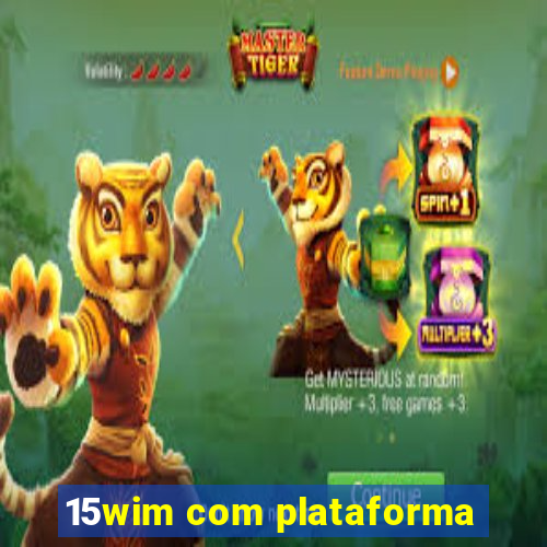 15wim com plataforma