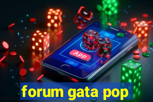 forum gata pop