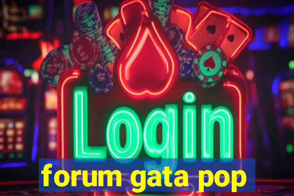 forum gata pop