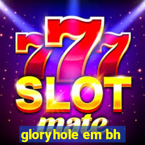 gloryhole em bh